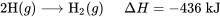 2\text{H}(g) \longrightarrow \text{H}_2(g) \;\;\;\;\; \Delta H = -436 \;\text{kJ}