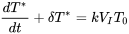 \begin{equation} \frac{dT^*}{dt} +\delta T^*= kV_IT_0 \end{equation}