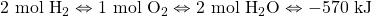 2\text{ mol }\ce{H2}\Leftrightarrow 1\text{ mol }\ce{O2}\Leftrightarrow 2\text{ mol }\ce{H2O} \Leftrightarrow -570\text{ kJ}