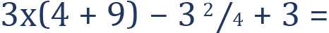 <mml:math xmlns:mml="http://www.w3.org/1998/Math/MathML" xmlns:m="http://schemas.openxmlformats.org/officeDocument/2006/math" display="block"><mml:mn>3</mml:mn><mml:mi mathvariant="bold">x</mml:mi><mml:mfenced separators="|"><mml:mrow><mml:mn>4</mml:mn><mml:mo>+</mml:mo><mml:mn>9</mml:mn></mml:mrow></mml:mfenced><mml:mo>-</mml:mo><mml:mn>3</mml:mn><mml:mfrac bevelled="true"><mml:mrow><mml:mn>2</mml:mn></mml:mrow><mml:mrow><mml:mn>4</mml:mn></mml:mrow></mml:mfrac><mml:mo>+</mml:mo><mml:mn>3</mml:mn><mml:mo>=</mml:mo></mml:math>