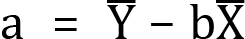 <mml:math xmlns:mml="http://www.w3.org/1998/Math/MathML" xmlns:m="http://schemas.openxmlformats.org/officeDocument/2006/math" display="block"><mml:mi mathvariant="normal">a</mml:mi><mml:mo>=</mml:mo><mml:mover accent="true"><mml:mrow><mml:mi mathvariant="normal">Y</mml:mi></mml:mrow><mml:mo>-</mml:mo></mml:mover><mml:mo>-</mml:mo><mml:mi mathvariant="normal">b</mml:mi><mml:mover accent="true"><mml:mrow><mml:mi mathvariant="normal">X</mml:mi></mml:mrow><mml:mo>-</mml:mo></mml:mover></mml:math>