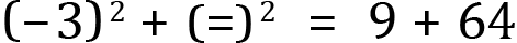 <mml:math xmlns:mml="http://www.w3.org/1998/Math/MathML" xmlns:m="http://schemas.openxmlformats.org/officeDocument/2006/math" display="block"><mml:msup><mml:mrow><mml:mfenced separators="|"><mml:mrow><mml:mo>-</mml:mo><mml:mn>3</mml:mn></mml:mrow></mml:mfenced></mml:mrow><mml:mrow><mml:mn>2</mml:mn></mml:mrow></mml:msup><mml:mo>+</mml:mo><mml:msup><mml:mrow><mml:mfenced separators="|"><mml:mrow><mml:mo>=</mml:mo></mml:mrow></mml:mfenced></mml:mrow><mml:mrow><mml:mn>2</mml:mn></mml:mrow></mml:msup><mml:mo>=</mml:mo><mml:mn>9</mml:mn><mml:mo>+</mml:mo><mml:mn>64</mml:mn></mml:math>