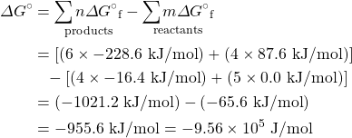 \begin{align*} \Delta G^{\circ}&=\underset{\text{products}}{\sum n\Delta G^{\circ}{}_{\text{f}}}-\underset{\text{reactants}}{\sum m\Delta G^{\circ}{}_{\text{f}}} \\ &=[(6\times -228.6\text{ kJ/mol})+(4\times 87.6\text{ kJ/mol})] \\ &\phantom{=}-[(4\times -16.4\text{ kJ/mol})+(5\times 0.0\text{ kJ/mol})] \\ &=(-1021.2\text{ kJ/mol})-(-65.6\text{ kJ/mol}) \\ &=-955.6\text{ kJ/mol}=-9.56\times 10^5\text{ J/mol} \end{align*}