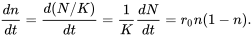 \begin{equation} \frac{dn}{dt}=\frac{d(N/K)}{dt}=\frac{1}{K}\frac{dN}{dt}=r_0n(1 - n). \end{equation}