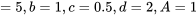 =5,b=1, c=0.5, d=2, A=1