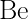 \LARGE \Lewis{0:,Be}