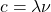 c=\lambda \nu