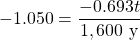 -1.050=\dfrac{-0.693t}{1,600\text{ y}}