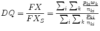 $$ DQ = \frac{FX}{{FX_{S} }} = \frac{{\sum\nolimits_{i} {\sum\nolimits_{k} {\frac{{p_{ki} w_{k} }}{{n_{ki} }}} } }}{{\sum\nolimits_{i} {\sum\nolimits_{k} {\frac{{p_{ki} }}{{n_{ki} }}} } }} $$