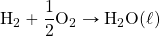 \ce{H2}+\dfrac{1}{2}\ce{O2}\rightarrow\ce{H2O}(\ell)