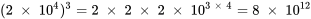 (2\;\times\;10^4)^3 = 2\;\times\;2\;\times\;2\;\times\;10^{3\;\times\;4} = 8\;\times\; 10^{12}