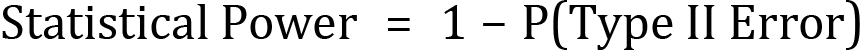 <mml:math xmlns:mml="http://www.w3.org/1998/Math/MathML" xmlns:m="http://schemas.openxmlformats.org/officeDocument/2006/math" display="block"><mml:mi mathvariant="normal">S</mml:mi><mml:mi mathvariant="normal">t</mml:mi><mml:mi mathvariant="normal">a</mml:mi><mml:mi mathvariant="normal">t</mml:mi><mml:mi mathvariant="normal">i</mml:mi><mml:mi mathvariant="normal">s</mml:mi><mml:mi mathvariant="normal">t</mml:mi><mml:mi mathvariant="normal">i</mml:mi><mml:mi mathvariant="normal">c</mml:mi><mml:mi mathvariant="normal">a</mml:mi><mml:mi mathvariant="normal">l</mml:mi><mml:mi mathvariant="normal"> </mml:mi><mml:mi mathvariant="normal">P</mml:mi><mml:mi mathvariant="normal">o</mml:mi><mml:mi mathvariant="normal">w</mml:mi><mml:mi mathvariant="normal">e</mml:mi><mml:mi mathvariant="normal">r</mml:mi><mml:mo>=</mml:mo><mml:mn>1</mml:mn><mml:mo>-</mml:mo><mml:mi mathvariant="normal">P</mml:mi><mml:mo>(</mml:mo><mml:mi mathvariant="normal">T</mml:mi><mml:mi mathvariant="normal">y</mml:mi><mml:mi mathvariant="normal">p</mml:mi><mml:mi mathvariant="normal">e</mml:mi><mml:mi mathvariant="normal"> </mml:mi><mml:mi mathvariant="normal">I</mml:mi><mml:mi mathvariant="normal">I</mml:mi><mml:mi mathvariant="normal"> </mml:mi><mml:mi mathvariant="normal">E</mml:mi><mml:mi mathvariant="normal">r</mml:mi><mml:mi mathvariant="normal">r</mml:mi><mml:mi mathvariant="normal">o</mml:mi><mml:mi mathvariant="normal">r</mml:mi><mml:mo>)</mml:mo></mml:math>