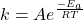 k=Ae^{\frac{-E_a}{RT}}