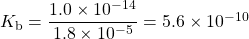 K_{\text{b}}=\dfrac{1.0\times 10^{-14}}{1.8\times 10^{-5}}=5.6\times 10^{-10}