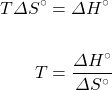 \begin{align*} T\Delta S^{\circ}&=\Delta H^{\circ} \\ \\ T&=\dfrac{\Delta H^{\circ}}{\Delta S^{\circ}} \end{align*}