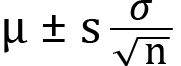 <mml:math xmlns:mml="http://www.w3.org/1998/Math/MathML" xmlns:m="http://schemas.openxmlformats.org/officeDocument/2006/math" display="block"><mml:mi mathvariant="normal">μ</mml:mi><mml:mo>±</mml:mo><mml:mi mathvariant="normal">s</mml:mi><mml:mfrac><mml:mrow><mml:mi>σ</mml:mi></mml:mrow><mml:mrow><mml:msqrt><mml:mi mathvariant="normal">n</mml:mi></mml:msqrt></mml:mrow></mml:mfrac></mml:math>