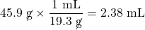45.9\text{ \cancel{g}}\times \dfrac{1\text{ mL}}{19.3\text{ \cancel{g}}}=2.38\text{ mL}
