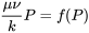 \begin{equation} \frac{\mu\nu}{k}P=f(P) \end{equation}