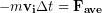 \begin{equation*} -m\bold{v_i}}{\Delta t }  =\bold{F_{ave}} \end{equation*}
