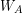 W_A