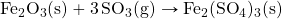 \ce{Fe2O3(s)}+\ce{3SO3(g)}\rightarrow \ce{Fe2(SO4)3(s)}