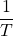\dfrac{1}{T}