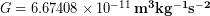 G = 6.67408 \times 10^{-11}\,\bold{ m^3 kg^{-1}s^{-2}}
