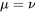 \mu=\nu