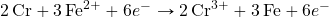\ce{2Cr}+\ce{3Fe^2+}+6e^-\rightarrow \ce{2Cr^3+}+\ce{3Fe}+6e^-
