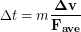 \begin{equation*} \Delta t = m\frac{\bold{\Delta v}}{\bold{F_{ave}}} \end{equation*}