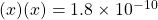 (x)(x)=1.8\times 10^{-10}