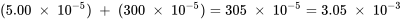(5.00\;\times\;10^{-5})\;+\;(300\;\times\;10^{-5}) = 305\;\times\;10^{-5} = 3.05\;\times\;10^{-3}
