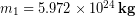 m_1 = 5.972 \times 10^{24}\,\bold{kg}