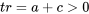 tr=a+c\gt 0