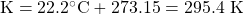 \text{K} = 22.2^{\circ}\text{C} + 273.15 = 295.4\text{ K}