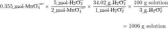 \begin{multline*} 0.355\cancel{\text{ mol }\ce{MnO4^-}}\times\dfrac{5\cancel{\text{ mol }\ce{H2O2}}}{2\cancel{\text{ mol }\ce{MnO4^-}}}\times\dfrac{34.02\cancel{\text{ g }\ce{H2O2}}}{1\cancel{\text{ mol }\ce{H2O2}}}\times\dfrac{100\text{ g solution}}{3\cancel{\text{ g }\ce{H2O2}}} \\ \\ =1006\text{ g solution}\hspace{5mm} \end{multline*}