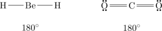 \begin{array}{lr} \begin{array}{c} \chemfig{H-Be-H} \\ \\ 180^{\circ} \end{array} &\hspace{10mm} \begin{array}{c} \chemfig{\Lewis{2:6:,O}=C=\Lewis{2:6:,O}} \\ \\ 180^{\circ} \end{array} \end{array}