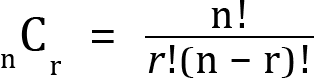 <mml:math xmlns:mml="http://www.w3.org/1998/Math/MathML" xmlns:m="http://schemas.openxmlformats.org/officeDocument/2006/math" display="block"><mml:msub><mml:mrow><mml:mmultiscripts><mml:mrow><mml:mi mathvariant="normal">C</mml:mi></mml:mrow><mml:mprescripts/><mml:mrow><mml:mi mathvariant="normal">n</mml:mi></mml:mrow><mml:none/></mml:mmultiscripts></mml:mrow><mml:mrow><mml:mi mathvariant="normal">r</mml:mi></mml:mrow></mml:msub><mml:mo>=</mml:mo><mml:mfrac><mml:mrow><mml:mi mathvariant="normal">n</mml:mi><mml:mo>!</mml:mo></mml:mrow><mml:mrow><mml:mi>r</mml:mi><mml:mo>!</mml:mo><mml:mfenced separators="|"><mml:mrow><mml:mi mathvariant="normal">n</mml:mi><mml:mo>-</mml:mo><mml:mi mathvariant="normal">r</mml:mi></mml:mrow></mml:mfenced><mml:mo>!</mml:mo></mml:mrow></mml:mfrac></mml:math>