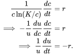\begin{align*} \frac{1}{c\ln(K/c)}\frac{dc}{dt}&=r\\ \implies -\frac{1}{u}\frac{du}{dc}\frac{dc}{dt}&=r\\ \implies \frac{1}{u}\frac{du}{dt}&=-r. \end{align*}