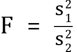 <mml:math xmlns:mml="http://www.w3.org/1998/Math/MathML" xmlns:m="http://schemas.openxmlformats.org/officeDocument/2006/math" display="block"><mml:mi mathvariant="normal">F</mml:mi><mml:mo>=</mml:mo><mml:mfrac><mml:mrow><mml:msubsup><mml:mrow><mml:mi mathvariant="normal">s</mml:mi></mml:mrow><mml:mrow><mml:mn>1</mml:mn></mml:mrow><mml:mrow><mml:mn>2</mml:mn></mml:mrow></mml:msubsup></mml:mrow><mml:mrow><mml:msubsup><mml:mrow><mml:mi mathvariant="normal">s</mml:mi></mml:mrow><mml:mrow><mml:mn>2</mml:mn></mml:mrow><mml:mrow><mml:mn>2</mml:mn></mml:mrow></mml:msubsup></mml:mrow></mml:mfrac></mml:math>