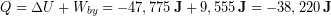 \begin{equation*} Q = \Delta U + W_{by} = -  47,775 \,\bold{J}+ 9,555\, \bold{J} = -38,220\, \bold{J} \end{equation*}
