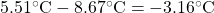 5.51^{\circ}\text{C}-8.67^{\circ}\text{C}=-3.16^{\circ}\text{C}