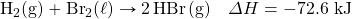 \ce{H2(g)}+\ce{Br2(\ell)}\rightarrow \ce{2HBr(g)}\quad \Delta H=-72.6\text{ kJ}
