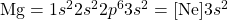 \ce{Mg}=1s^22s^22p^63s^2=[\ce{Ne}]3s^2