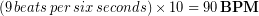 (9\, beats\, per\, six\, seconds)  \times 10 = 90\, \bold{BPM}