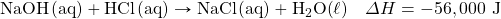 \ce{NaOH(aq)}+\ce{HCl(aq)}\rightarrow \ce{NaCl(aq)}+\ce{H2O(\ell)}\quad \Delta H=-56,000\text{ J}