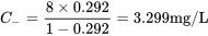 \begin{equation*} C_-=\frac{8\times0.292}{1-0.292}=3.299\textrm{mg/L} \end{equation*}