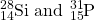 \ce{^{28}_{14}Si}\) and \(\ce{^{31}_{15}P}