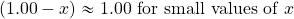 (1.00-x)\approx 1.00\text{ for small values of }x