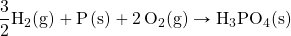 \ce{\dfrac{3}{2}H2(g)}+\ce{P(s)}+\ce{2O2(g)}\rightarrow \ce{H3PO4(s)}